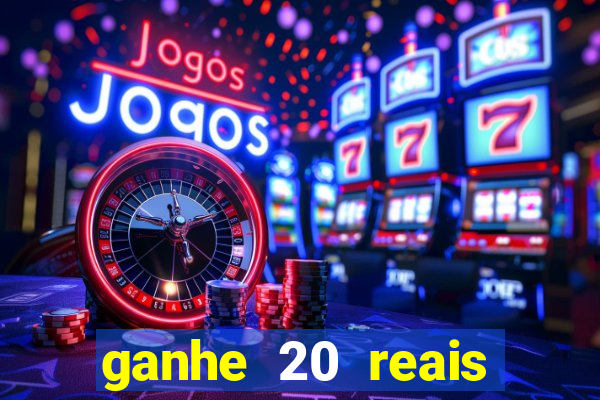 ganhe 20 reais para apostar cassino